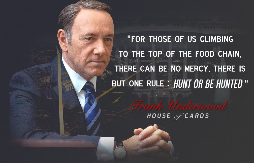 hunt-or-be-hunted-houseofcards-quotes-frankunderwood-hunted-789912.jpg