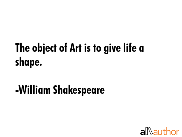william-shakespeare-quote-the-object-of-art-is-to-give-life.gif