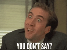 You Don't Say.gif